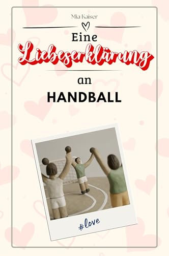 Eine Liebeserklärung an Handball - Die große Hommage - das perfekte Geschenk für Weihnachten und Geburtstag und jeden Anlass