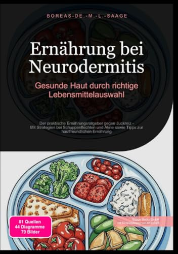 Ernährung bei Neurodermitis: Gesunde Haut durch richtige Lebensmittelauswahl: Der praktische Ernährungsratgeber gegen Juckreiz - Mit Strategien bei ... Ernährung (Neurodermitis (DE))