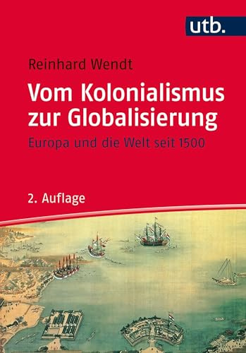 Vom Kolonialismus zur Globalisierung: Europa und die Welt seit 1500