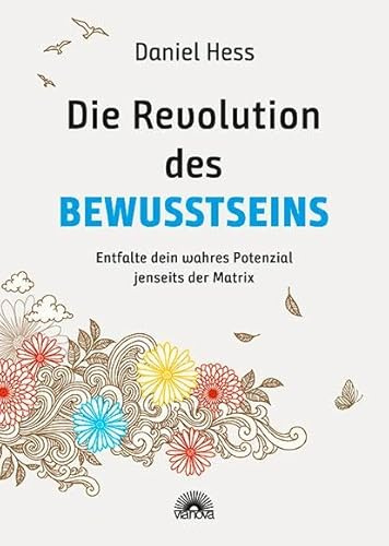 Die Revolution des Bewusstseins: Entfalte dein wahres Potenzial jenseits der Matrix - Der Wegweiser für inneren Frieden, Heilung und spirituelles Erwachen - Mit Heiltexten und Meditationen