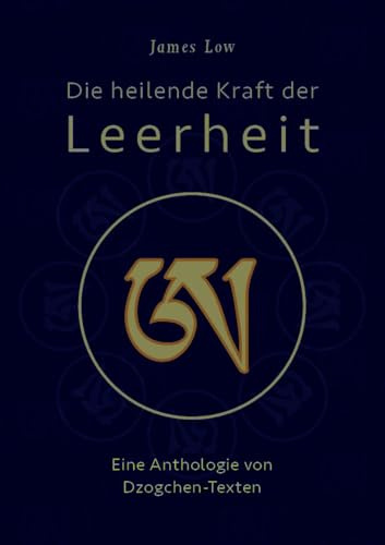 Die heilende Kraft der Leerheit: Eine Anthologie von Dzogchen-Texten (edition khordong)
