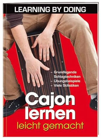 Cajon lernen - leicht gemacht: - Grundlegende Schlagtechniken - Übungsbeispiele - Viele Stilistiken (LEARNING BY DOING)