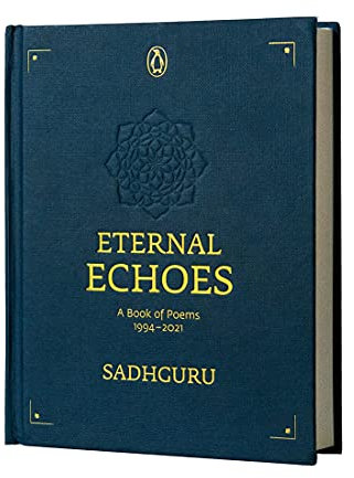 Eternal Echoes: A Book of Poems: 1994-2021, From the New York Times bestselling author, Sadhguru, a rare poetry anthology, a collector's edition perfect for gifting