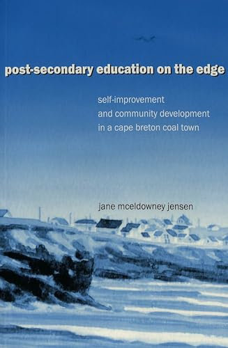 Post-Secondary Education on the Edge: Self-Improvement and Community Development in a Cape Breton Coal Town (Cultural Critique, Band 3)