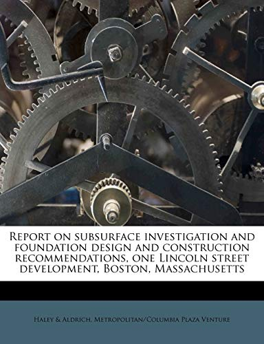 Report on Subsurface Investigation and Foundation Design and Construction Recommendations, One Lincoln Street Development, Boston, Massachusetts