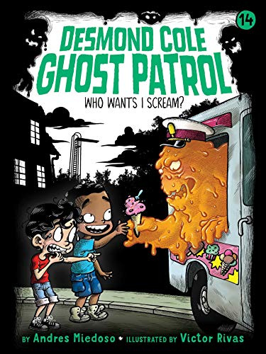 Who Wants I Scream? (Volume 14) (Desmond Cole Ghost Patrol, Band 14)