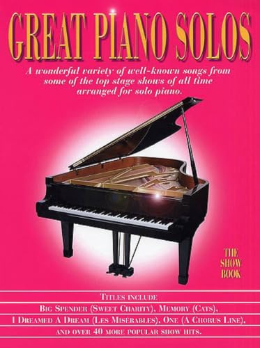 Great Piano Solos - The Show Book: Noten, Sammelband für Klavier: A Super Collection of the Greatest Showstoppers for Piano Solo
