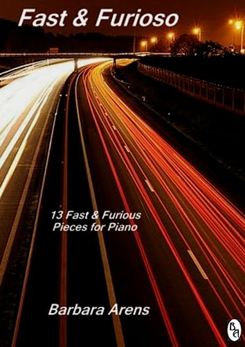 Fast & Furioso: 13 Fast & Furious Piano Pieces (Barbara Arens Piano Works)