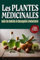 Les PLANTES MÉDICINALES : Guide des Remèdes de NATUROPATHIE & HERBORISTERIE: Apprenez à vous Soigner par les Plantes en Confectionnant vos Baumes, Pommades, Sirops, Tisanes
