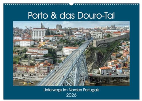 Porto & das Douro-Tal (Wandkalender 2026 DIN A2 quer), CALVENDO Monatskalender: Unterwegs in der Heimat des Portweins (CALVENDO Orte)