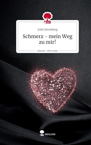 Schmerz - mein Weg zu mir!. Life is a Story - story.one