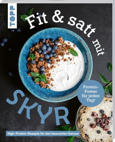 Fit & satt mit Skyr. High-Protein-Rezepte für den bewussten Genuss.