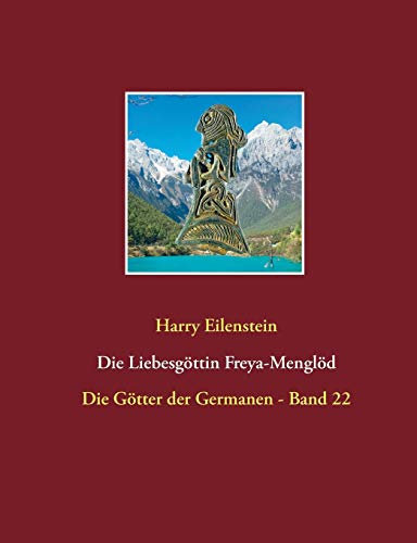 Die Liebesgöttin Freya-Menglöd: Die Götter der Germanen - Band 22