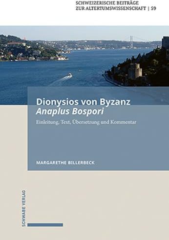 Dionysios von Byzanz, Anaplus Bospori: Die Fahrt auf dem Bosporos. Einleitung, Text, Übersetzung und Kommentar (Schweizerische Beiträge zur Altertumswissenschaft)