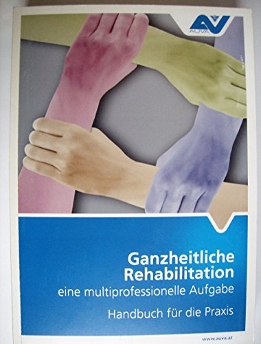 Ganzheitliche Rehabilitation eine multiprofessionelle Aufgabe - Handbuch für die Praxis