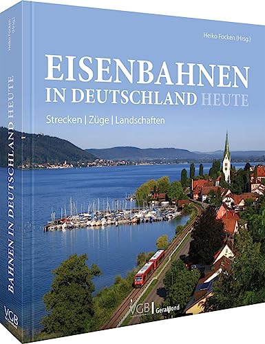 Eisenbahn-Bildband – Eisenbahnen in Deutschland heute: Die aktuelle Eisenbahnlandschaft im Überblick. Strecken, Züge, Landschaften in aktuellen Bildern.
