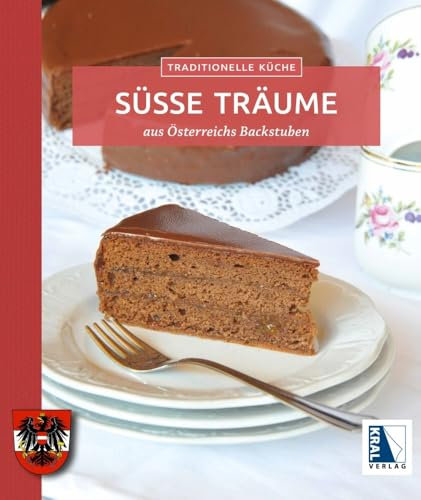 Süße Träume aus Österreichs Backstuben: aus Österreichs Backstuben. Apfelstrudel, Kaiserschmarren, Sachertorte - die süßen Botschafter Österreichs ... Küche: Die besten Hausrezepte der Region)