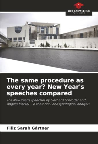 The same procedure as every year? New Year's speeches compared: The New Year's speeches by Gerhard Schröder and Angela Merkel – a rhetorical and typological analysis