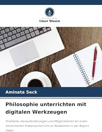 Philosophie unterrichten mit digitalen Werkzeugen: Probleme, Herausforderungen und Möglichkeiten für einen bereicherten Präsenzunterricht an Akademien in der Region Dakar