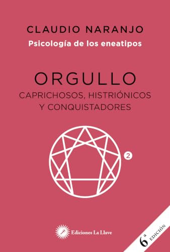 Orgullo: Caprichosos, histriónicos y conquistadores.: E2 (Psicología de los Eneatipos)