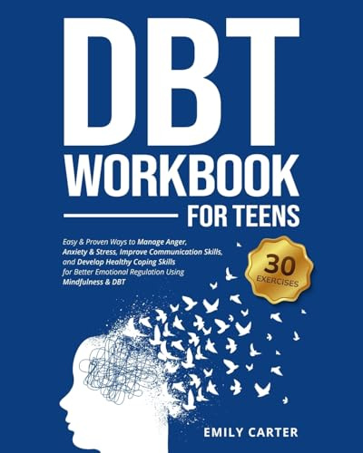 DBT Workbook for Teens: Easy & Proven Ways to Manage Anger, Anxiety & Stress, Improve Communication Skills, and Develop Healthy Coping Skills for ... & DBT (Life Skill Handbooks, Band 9)