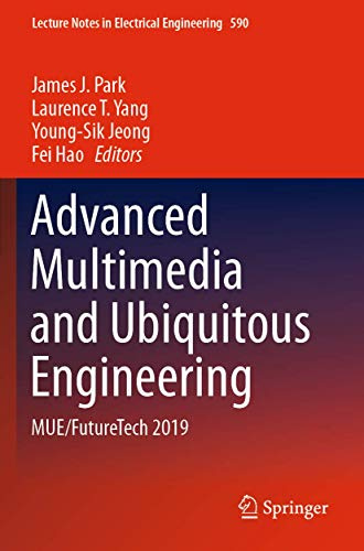 Advanced Multimedia and Ubiquitous Engineering: MUE/FutureTech 2019 (Lecture Notes in Electrical Engineering, Band 590)