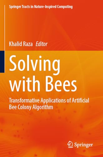 Solving with Bees: Transformative Applications of Artificial Bee Colony Algorithm (Springer Tracts in Nature-Inspired Computing)