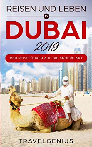 Reisen und Leben in Dubai 2019 - Der Reiseführer auf die andere Art