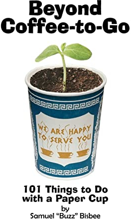 Beyond Coffee-To-Go: 101 Things To Do With A Paper Cup