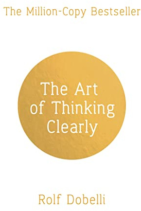 The Art of Thinking Clearly: The Secrets of Perfect Decision-Making