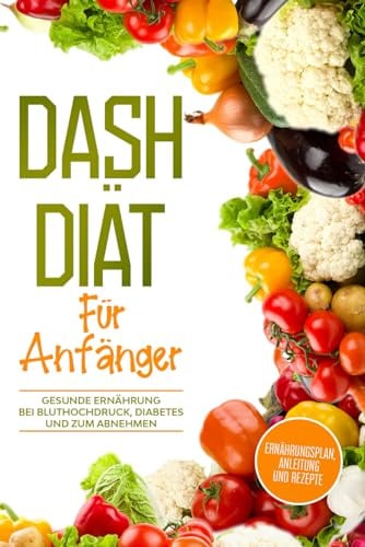 DASH Diät für Anfänger: Ernährungsplan, Anleitung und Rezepte