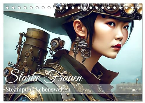 Starke Frauen - Steampunk Lebenswelten (Tischkalender 2026 DIN A5 quer), CALVENDO Monatskalender: Steampunk Frauen sind erfinderisch, mutig und unabhängig (CALVENDO Menschen)