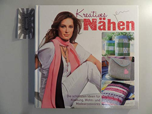 Kreatives Nähen (mit Schnittmusterbogen): Die schönsten Ideen für Kleidung, Wohn- und Modeaccessoires: Die schönsten Ideen für Kleidung, Wohn- und Modeaccessoires. Mit Schnittmusterbogen