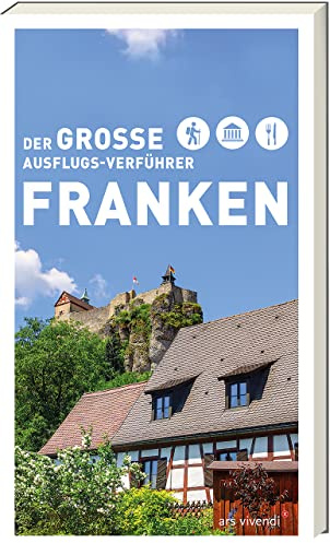 Der Große Ausflugsverführer Franken: Entdecke die Vielfalt der Region - Mit Insider-Tipps zu Ausflugszielen, Kultur-Highlights und kulinarischen Genüssen: Freizeitführer