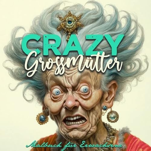 Crazy Großmütter Malbuch für Erwachsene Graustufen: Malbücher für Erwachsene | Portrait Malbuch | superlustige schrullige Omis | Gesichter Malbuch.DE