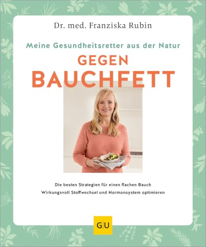 Meine Gesundheitsretter aus der Natur gegen Bauchfett: Die besten Diät-Strategien für einen flachen Bauch // Wirkungsvoll Stoffwechsel und Hormonsystem optimieren und endlich abnehmen