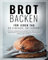 Brot backen für jeden Tag: So einfach, so lecker! Die besten Lieblingsbrote zum gelingsicheren Selberbacken mit wenig Aufwand. Schritt für Schritt-Rezepte & Quicktipps für Ciabatta, Vielkornbrot & Co