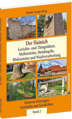 Der Hainich - Gerichts- und Thingstätten, Meilensteine, Steinkugeln, Blidensteine und Waidverarbeitung – Band 2 (von 3): Steinerne Zeitzeugen - Geschichte und Geschichten