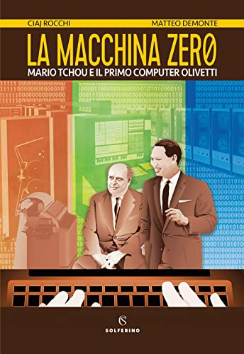 La macchina zero. Mario Tchou e il primo computer Olivetti (Narratori)