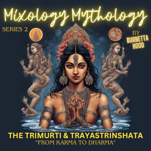 Mixology Mythology Series 2: The Trimurti & Trayastrinshata: From Karma to Dharma (English Edition)