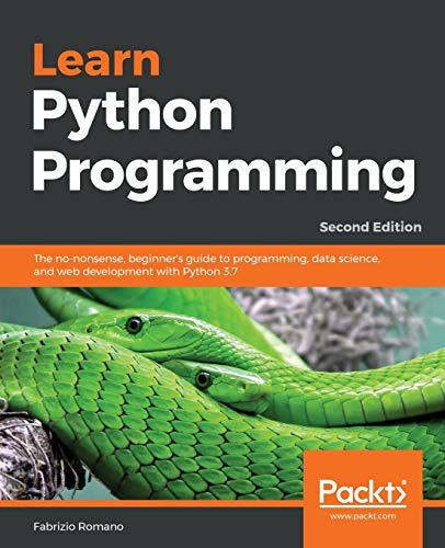 Learn Python Programming: A beginner's guide to learning the fundamentals of Python language to write efficient, high-quality code, 2nd Edition ... science, and web development with Python 3.7