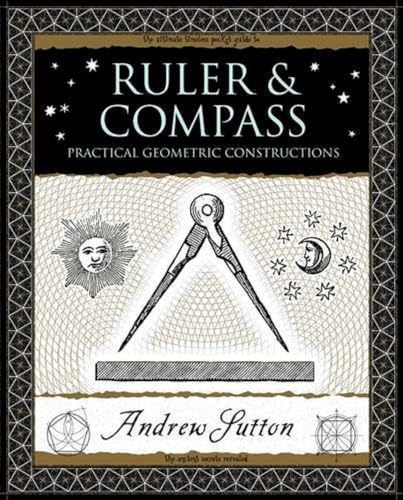 Ruler and Compass: Practical Geometric Constructions (Wooden Books)