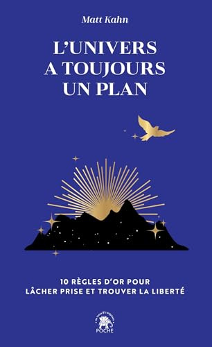 L'univers a toujours un plan: 10 règles d'or pour lâcher prise et trouver la liberté