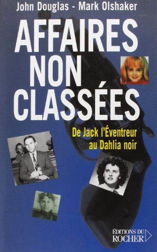 Affaires non classées: De Jack l'Eventreur au Dahlia noir