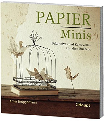 Papier-Minis: Dekoratives und Kunstvolles aus alten Büchern