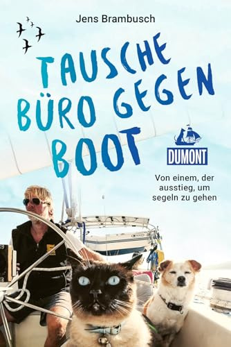 Tausche Büro gegen Boot: Von einem, der auszog, um segeln zu gehen (DUMONT Taschenbuch)