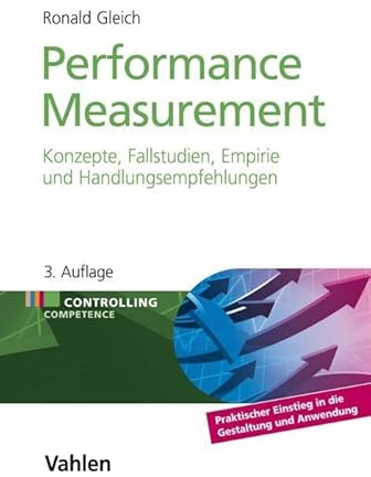 Performance Measurement: Konzepte, Fallstudien, Empirie und Handlungsempfehlungen (Controlling Competence)