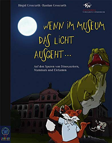 Wenn im Museum das Licht ausgeht...: Auf den Spuren von Dinosauriern, Mammuts und Elefanten