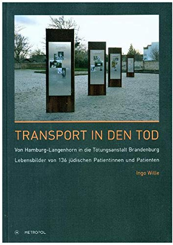 Transport in den Tod: Von Hamburg-Langenhorn in die Tötungsanstalt Brandenburg. Lebensbilder von 136 jüdischen Patientinnen und Patienten