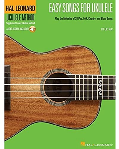 Easy Songs For Ukulele: Songbook für Ukulele (Hal Leonard Ukulele Method): Play the Melodies of 20 Pop, Folk, Country, and Blues Songs